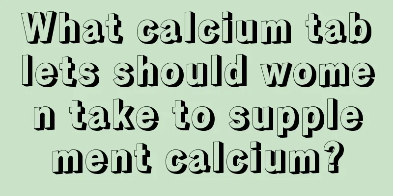 What calcium tablets should women take to supplement calcium?