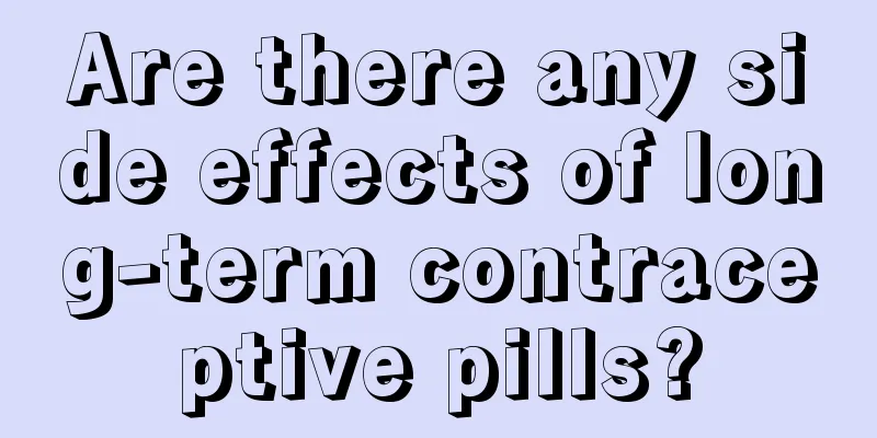 Are there any side effects of long-term contraceptive pills?