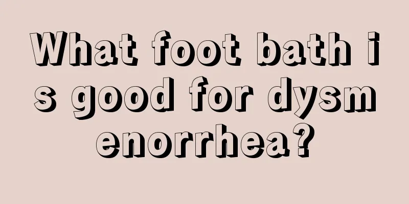 What foot bath is good for dysmenorrhea?