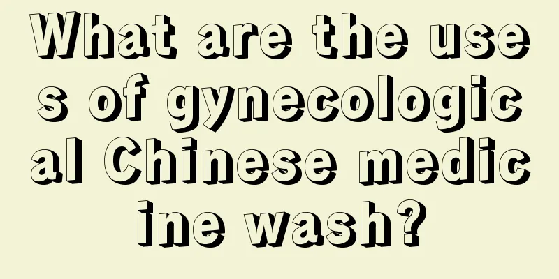 What are the uses of gynecological Chinese medicine wash?