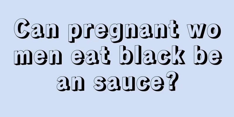 Can pregnant women eat black bean sauce?