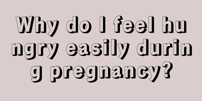 Why do I feel hungry easily during pregnancy?