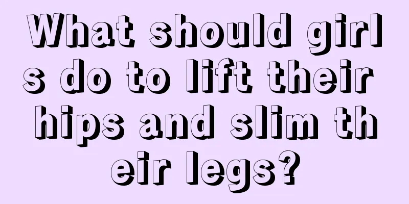 What should girls do to lift their hips and slim their legs?