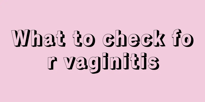 What to check for vaginitis