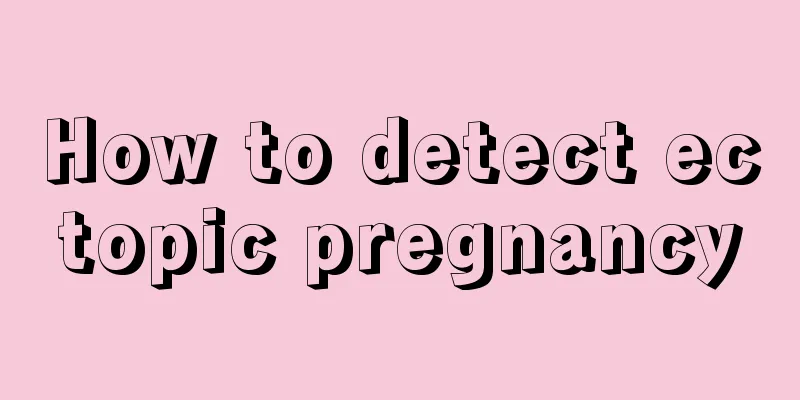 How to detect ectopic pregnancy