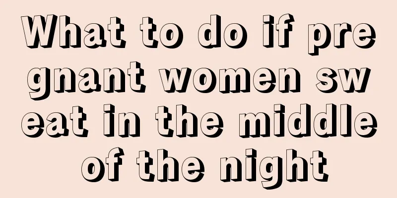 What to do if pregnant women sweat in the middle of the night