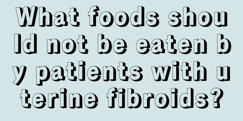 What foods should not be eaten by patients with uterine fibroids?