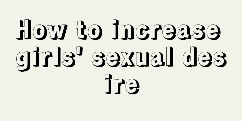 How to increase girls' sexual desire