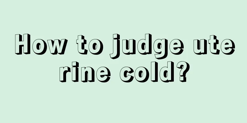 How to judge uterine cold?