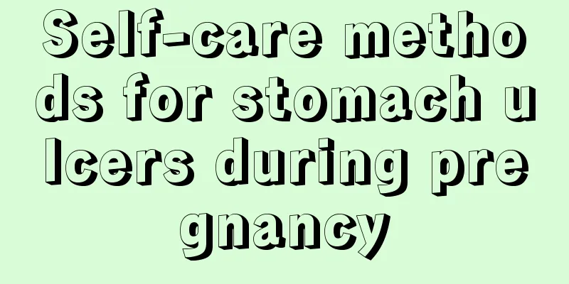 Self-care methods for stomach ulcers during pregnancy