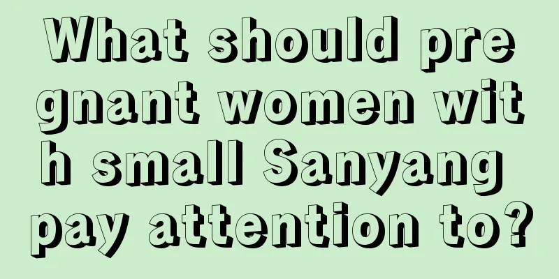 What should pregnant women with small Sanyang pay attention to?