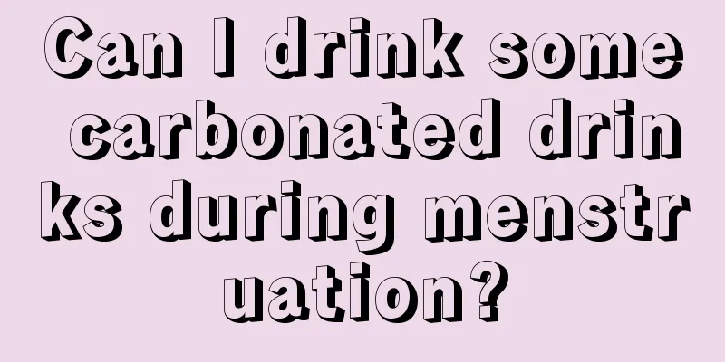 Can I drink some carbonated drinks during menstruation?