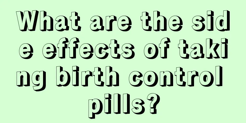 What are the side effects of taking birth control pills?