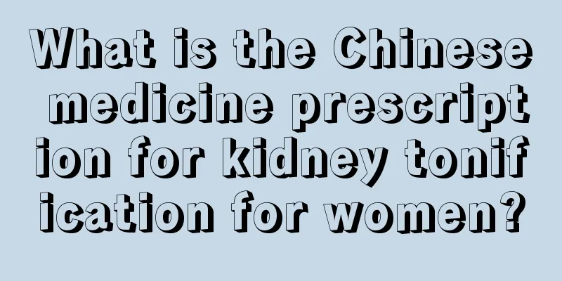 What is the Chinese medicine prescription for kidney tonification for women?