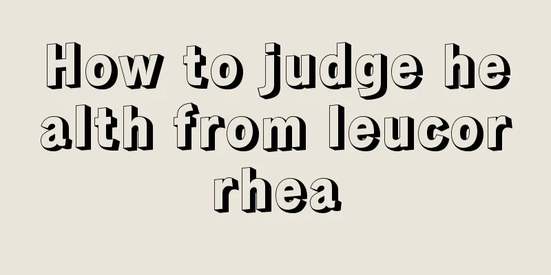 How to judge health from leucorrhea