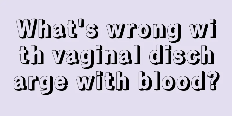 What's wrong with vaginal discharge with blood?