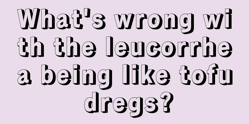 What's wrong with the leucorrhea being like tofu dregs?