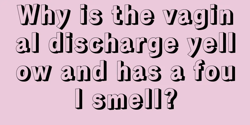 Why is the vaginal discharge yellow and has a foul smell?