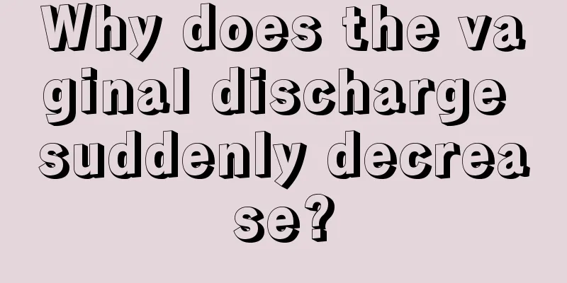 Why does the vaginal discharge suddenly decrease?