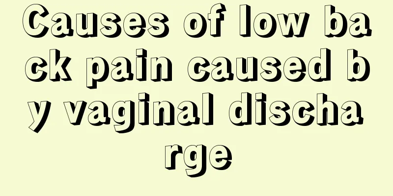 Causes of low back pain caused by vaginal discharge