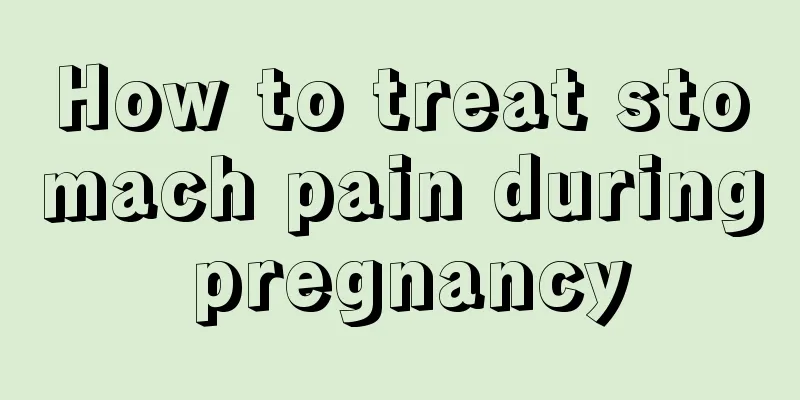 How to treat stomach pain during pregnancy