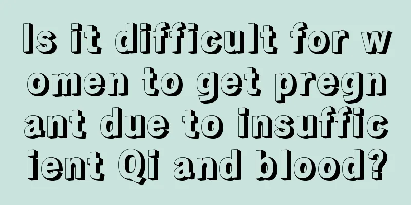 Is it difficult for women to get pregnant due to insufficient Qi and blood?