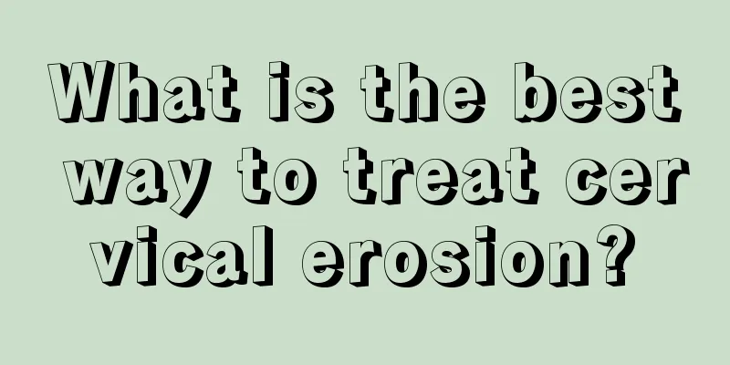 What is the best way to treat cervical erosion?