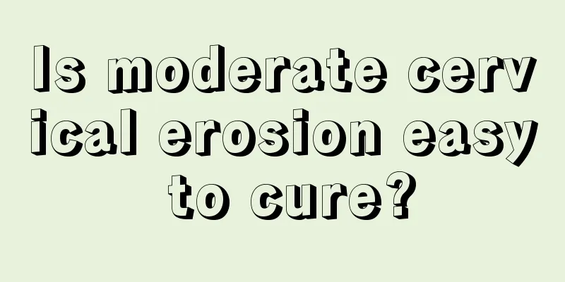 Is moderate cervical erosion easy to cure?