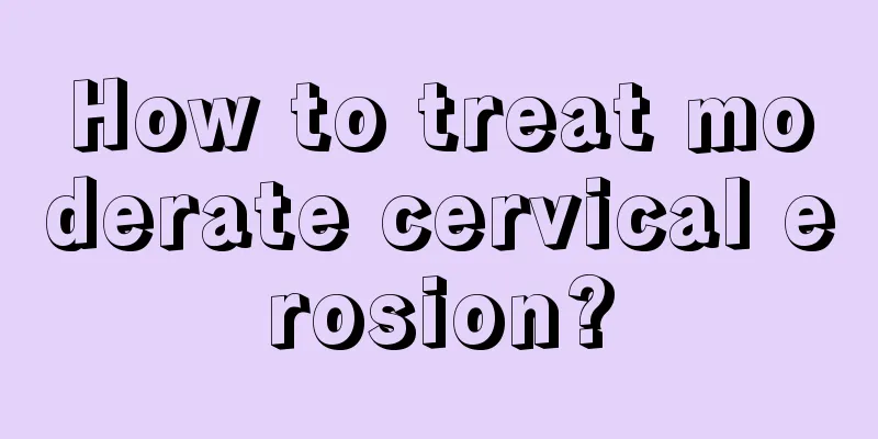 How to treat moderate cervical erosion?