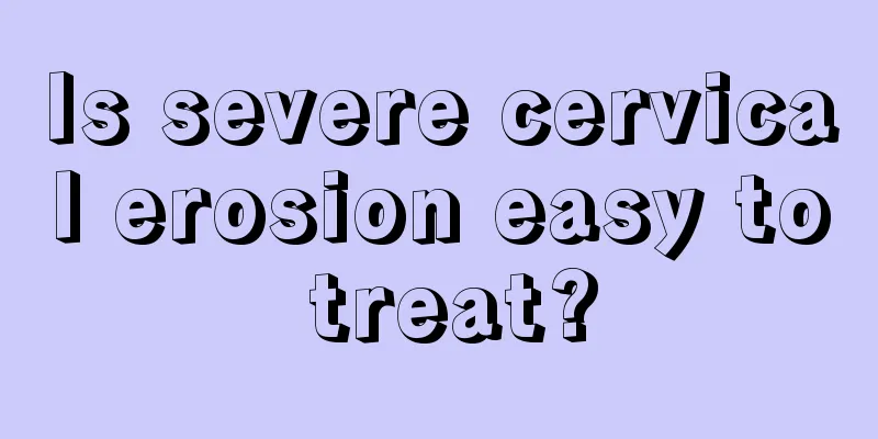 Is severe cervical erosion easy to treat?