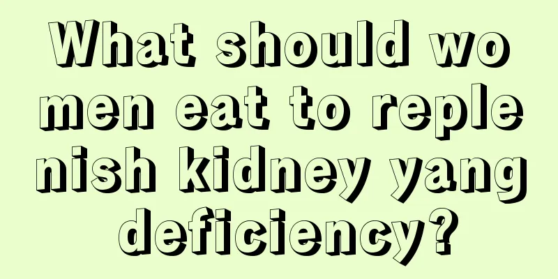 What should women eat to replenish kidney yang deficiency?