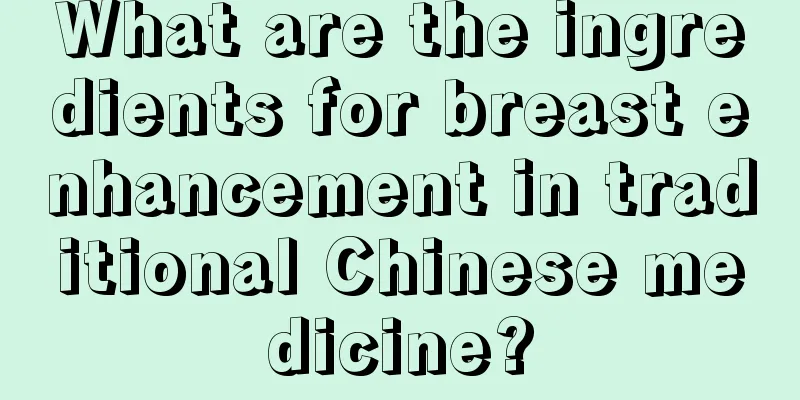 What are the ingredients for breast enhancement in traditional Chinese medicine?