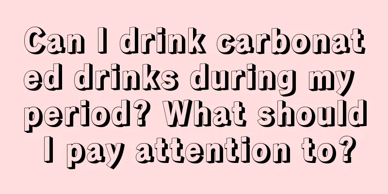 Can I drink carbonated drinks during my period? What should I pay attention to?