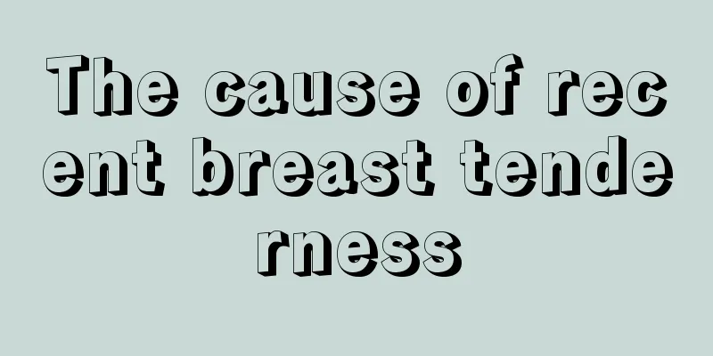 The cause of recent breast tenderness