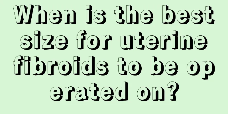 When is the best size for uterine fibroids to be operated on?