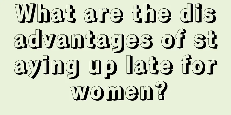 What are the disadvantages of staying up late for women?