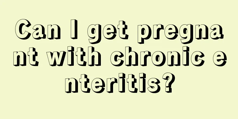 Can I get pregnant with chronic enteritis?