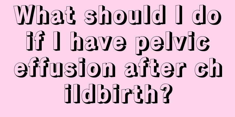 What should I do if I have pelvic effusion after childbirth?