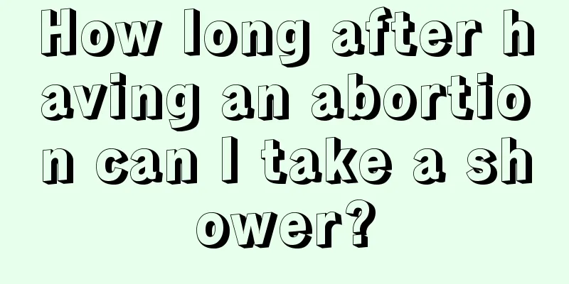 How long after having an abortion can I take a shower?