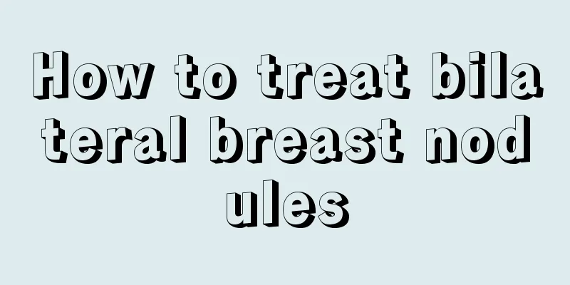 How to treat bilateral breast nodules