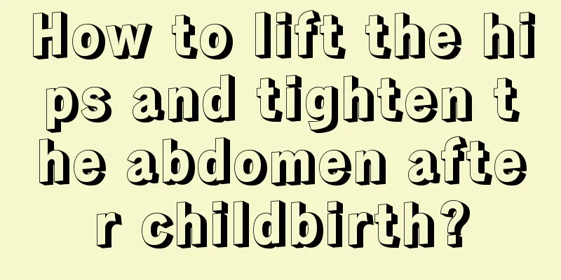 How to lift the hips and tighten the abdomen after childbirth?