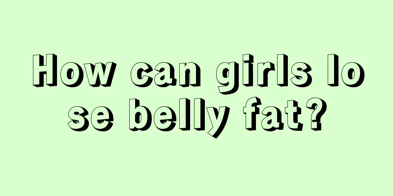 How can girls lose belly fat?