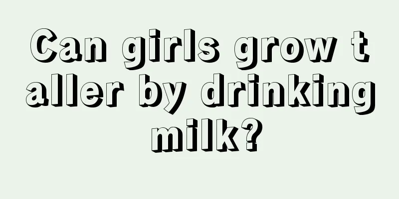 Can girls grow taller by drinking milk?