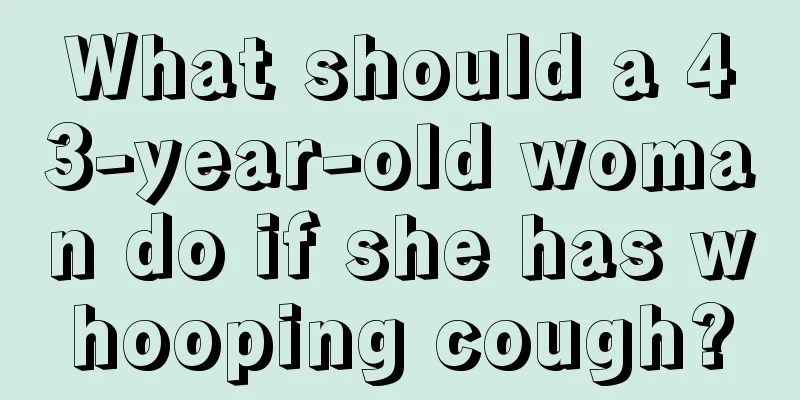 What should a 43-year-old woman do if she has whooping cough?