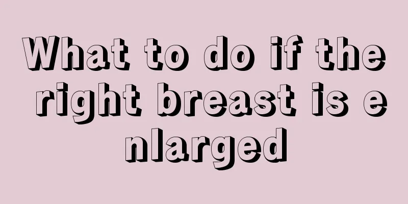 What to do if the right breast is enlarged