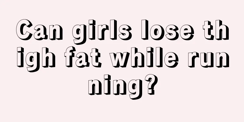 Can girls lose thigh fat while running?