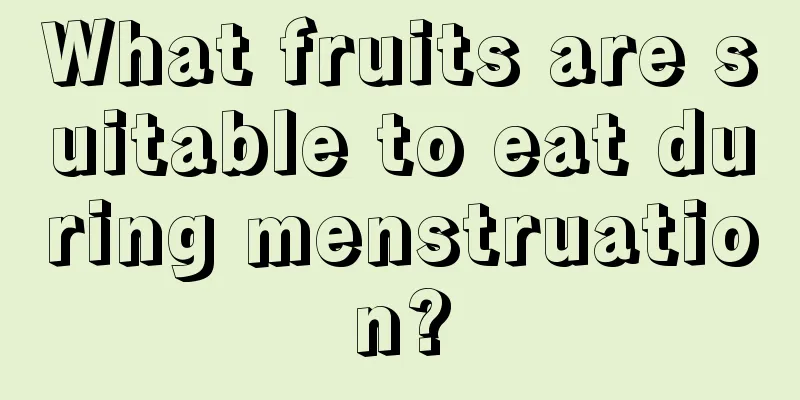 What fruits are suitable to eat during menstruation?