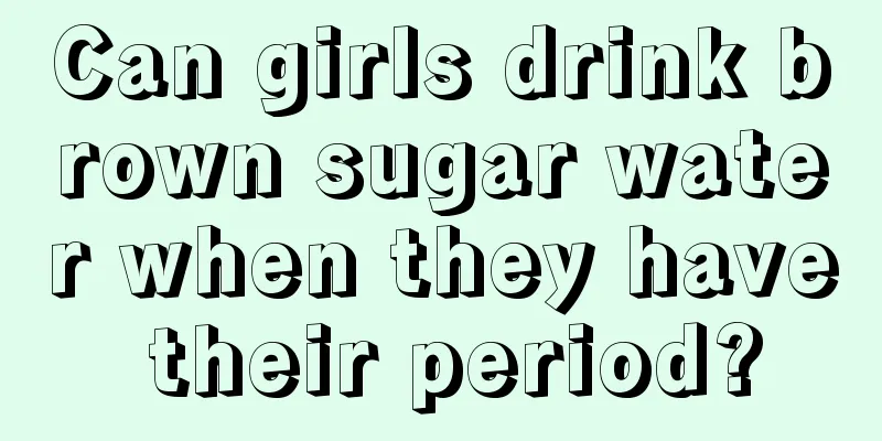 Can girls drink brown sugar water when they have their period?