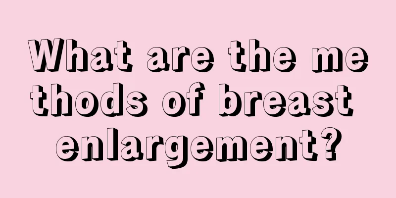 What are the methods of breast enlargement?