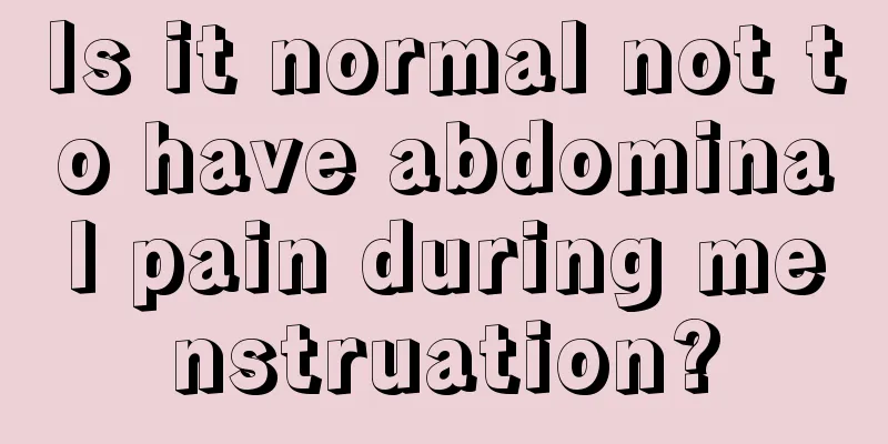 Is it normal not to have abdominal pain during menstruation?